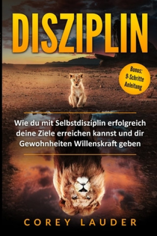 Carte Disziplin: Wie du mit Selbstdisziplin erfolgreich deine Ziele erreichen kannst und dir Gewohnheiten Willenskraft geben Corey Lauder