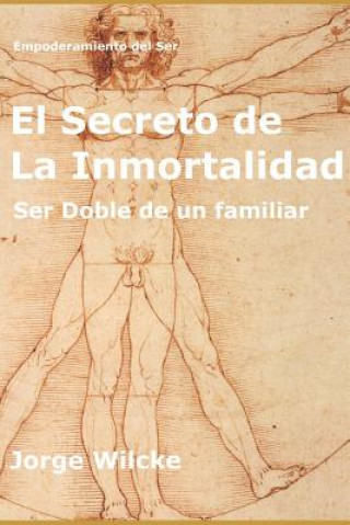 Kniha El Secreto de la Inmortalidad: Ser Doble de Un Familiar Jorge Wilcke