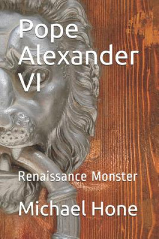 Könyv Pope Alexander VI: Renaissance Monster Michael Hone