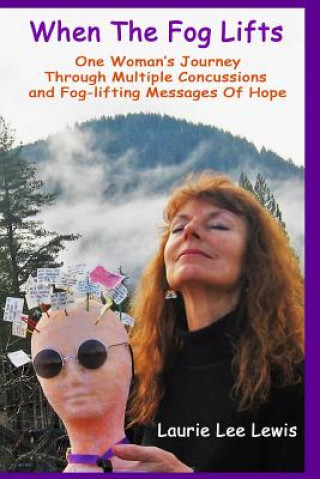 Buch When The Fog Lifts: One Woman's Journey Through Multiple Concussions and fog-lifting Messages Of HOPE! Laurie Lee Lewis