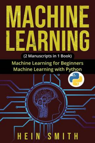 Libro Machine Learning: 2 Manuscripts in 1 Book: Machine Learning For Beginners & Machine Learning With Python Hein Smith