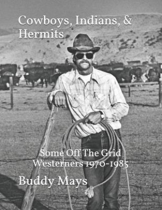 Kniha Cowboys, Indians, & Hermits: Some Off The Grid Westerners, 1970-1985 Buddy Mays