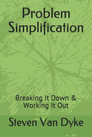 Knjiga Problem Simplification: Breaking It Down & Working It Out Steven L Van Dyke