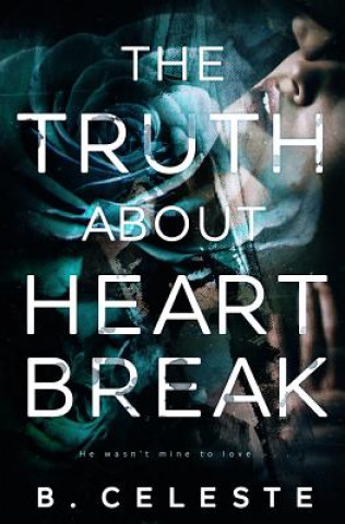 Книга The Truth about Heartbreak B Celeste