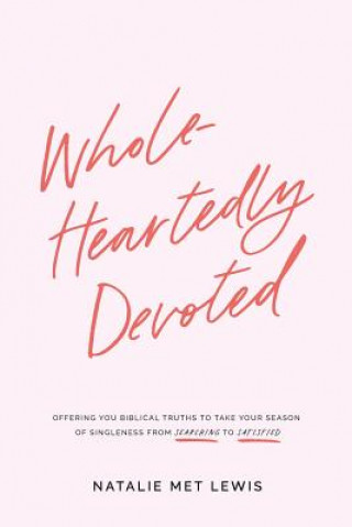 Könyv Wholeheartedly Devoted: A Bible Study on Singleness Natalie Metrejean Lewis