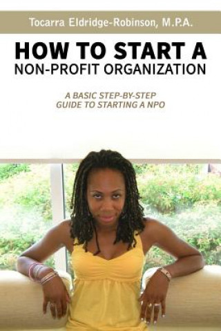 Kniha How to Start A Non-profit Organization: A Basic Step-By-Step Guide To Starting a NPO Tocarra Eldridge-Robinson