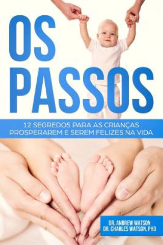 Kniha Os Passos: 12 Segredos para as Crianças Prosperarem e Serem Felizes na Vida Charles Watson Phd