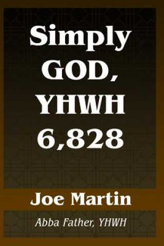Kniha Simply God, YHWH 6,828: Abba Father, YHWH Joe Martin