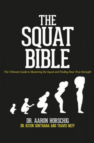 Book The Squat Bible: The Ultimate Guide to Mastering the Squat and Finding Your True Strength Kevin Sonthana