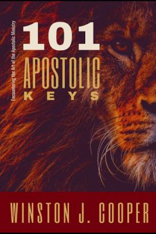 Carte 101 Apostolic Keys: Encountering the Art of the Apostolic Ministry Winston Cooper