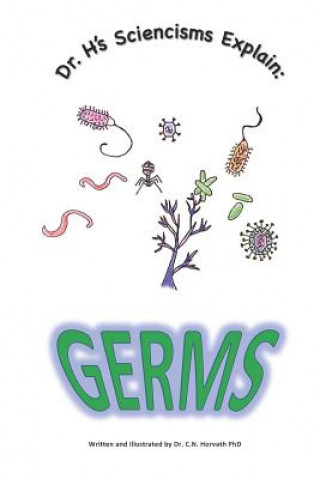 Knjiga Dr. H's Sciencisms Explain: Germs C N Horvath Phd