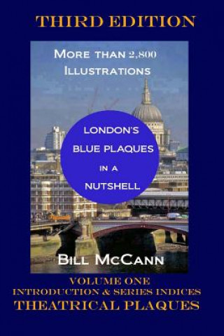 Kniha London's Blue Plaques in a Nutshell Volume 1: Introduction, Theatrical Plaques, Series Indices Bill McCann