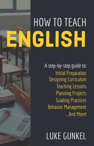 Kniha How to Teach English: A Practical, Step-by-Step Guide Luke Gunkel