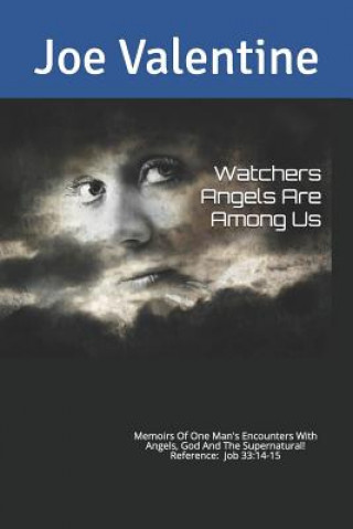 Książka Watchers Angels Are Among Us: Memoirs of one man's encounters with Angels, God and the Supernatural ! Joe Valentine