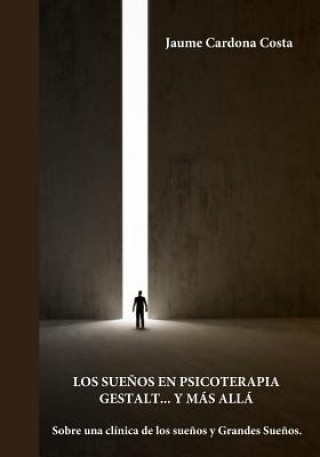 Książka Los Sue?os En Psicoterapia Gestalt... Y Más Allá: Sobre una clínica de los sue?os y los Grandes Sue?os Jaume Cardona Costa