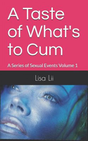 Kniha A Taste of What's To Cum: A Series Of Sexual Events: Volume 1 Lisa LII