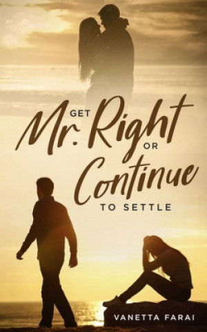 Knjiga Get Mr. Right Or Continue To Settle Vanetta Farai