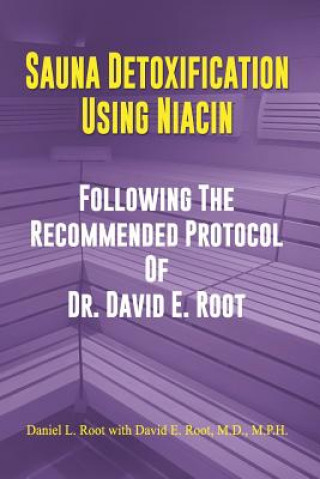 Carte Sauna Detoxification Using Niacin: Following The Recommended Protocol Of Dr. David E. Root David Emerson Root M D