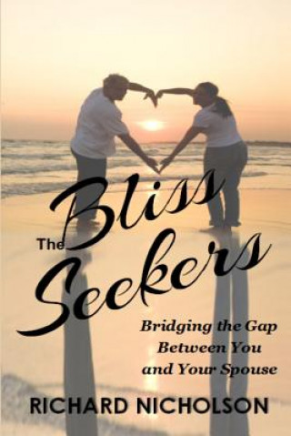 Kniha The Bliss Seekers: Bridging the Gap Between You and Your Spouse Richard Nicholson