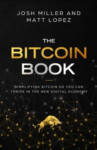 Kniha The Bitcoin Book: Simplifying Bitcoin so you can Thrive in the New Digital Economy Matthew Lopez