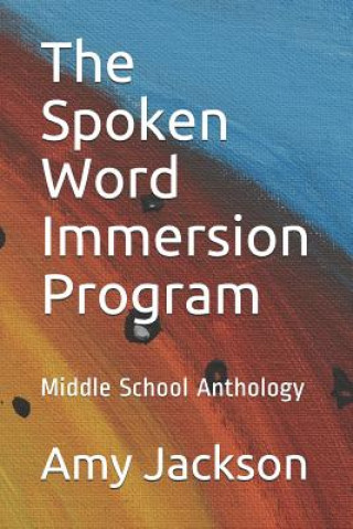 Carte The Spoken Word Immersion Program: Middle School Anthology Amy Malinda Jackson