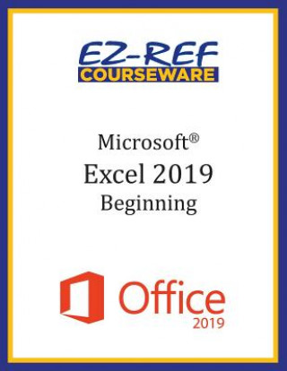 Kniha Microsoft Excel 2019 - Beginning: Instructor Guide (Black & White) Ez-Ref Courseware