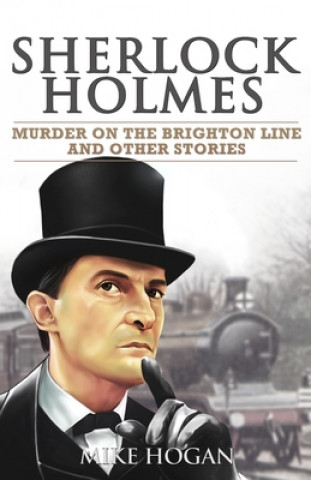 Kniha Sherlock Holmes - Murder on the Brighton Line and Other Stories Mike Hogan