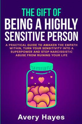 Kniha The Gift of being a Highly Sensitive Person: A practical guide to awaken the Empath within, turn your sensitivity into a superpower and stop narcissis Avery Hayes