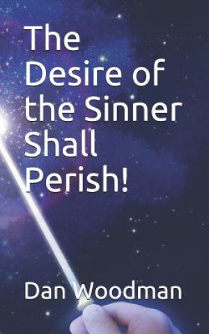 Carte The Desire of the Sinner Shall Perish! Dan Woodman