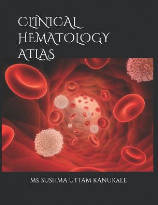Kniha Clinical Hematology Atlas Sushma Uttam Kanukale