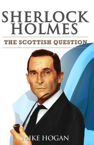 Kniha Sherlock Holmes and The Scottish Question Mike Hogan