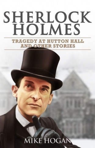 Kniha Sherlock Holmes - Tragedy at Hutton Hall and Other Stories Mike Hogan