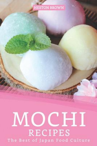 Könyv Mochi Recipes: The Best of Japan Food Culture Heston Brown