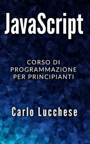 Kniha JavaScript: Corso di programmazione per principianti Carlo Lucchese