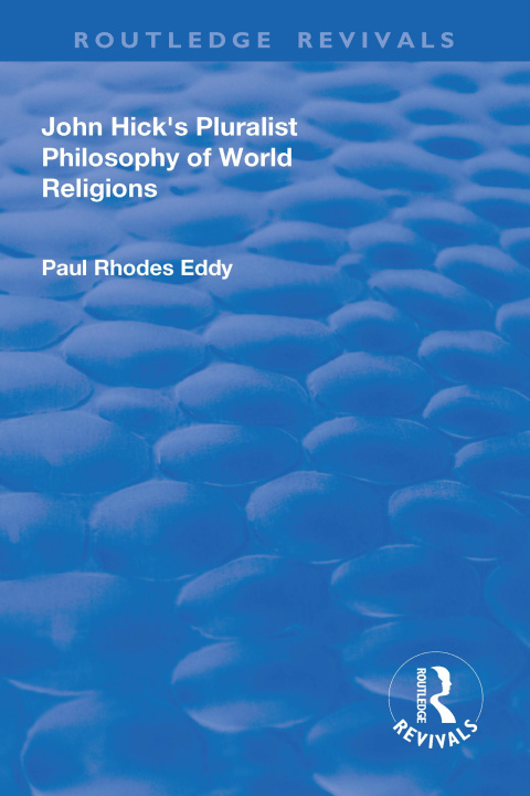 Kniha John Hick's Pluralist Philosophy of World Religions Paul Rhodes Eddy