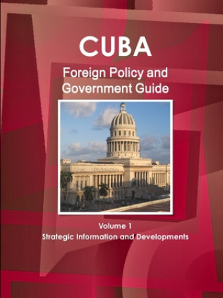 Kniha Cuba Foreign Policy and Government Guide Volume 1 Strategic Information and Developments IBP Inc. IBP