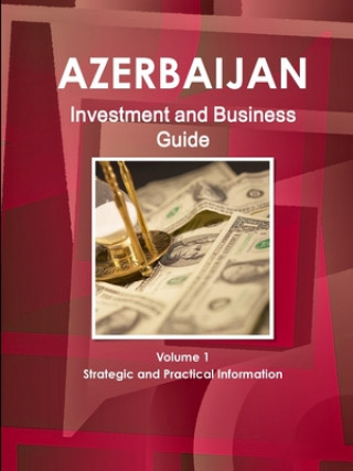 Kniha Azerbaijan Investment and Business Guide Volume 1 Strategic and Practical Information IBP Inc. IBP