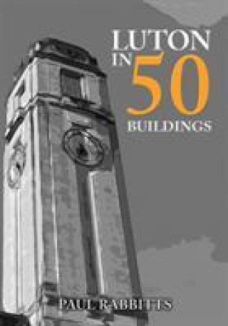 Carte Luton in 50 Buildings Paul Rabbitts