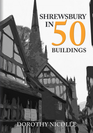 Carte Shrewsbury in 50 Buildings Dorothy Nicolle