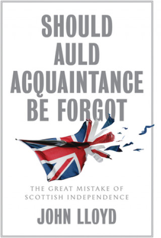 Libro Should Auld Acquaintance Be Forgot - The Great Mistake of Scottish Independence Lloyd