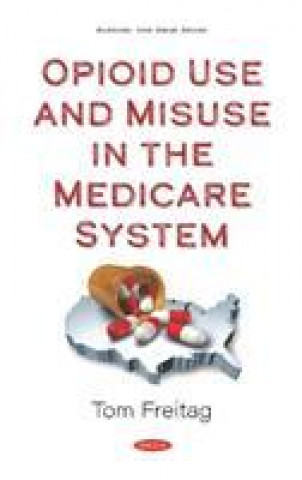 Kniha Opioid Use and Misuse in the Medicare System 