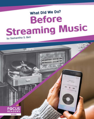 Book What Did We Do? Before Streaming Music Samantha S. Bell