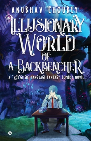 Könyv Illusionary World Of A Backbencher Anubhav Choubey