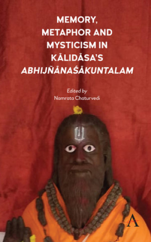 Knjiga Memory, Metaphor and Mysticism in Kalidasa's AbhijnanaSakuntalam 