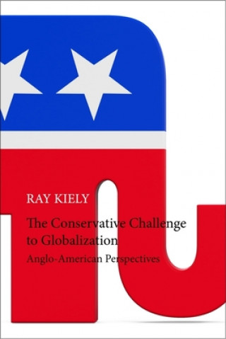 Knjiga Conservative Challenge to Globalization Ray (Queen Mary University of London) Kiely