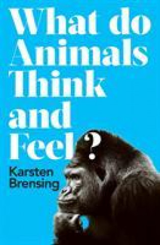Kniha What Do Animals Think and Feel? Karsten Brensing