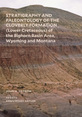 Kniha Stratigraphy and Paleontology of the Cloverly Formation (Lower Cretaceous) of the Bighorn Basin Area, Wyoming and Montana John H. Ostrom