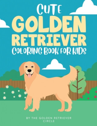 Book Cute Golden Retriever Coloring Book for Kids THE GOLDEN R CIRCLE