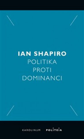 Kniha Politika proti dominanci Ian Shapiro