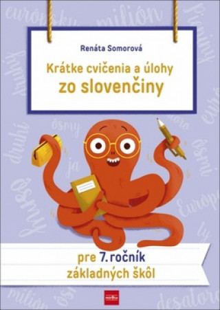 Kniha Krátke cvičenia a úlohy zo slovenčiny pre 7. ročník základných škôl Renáta Somorová